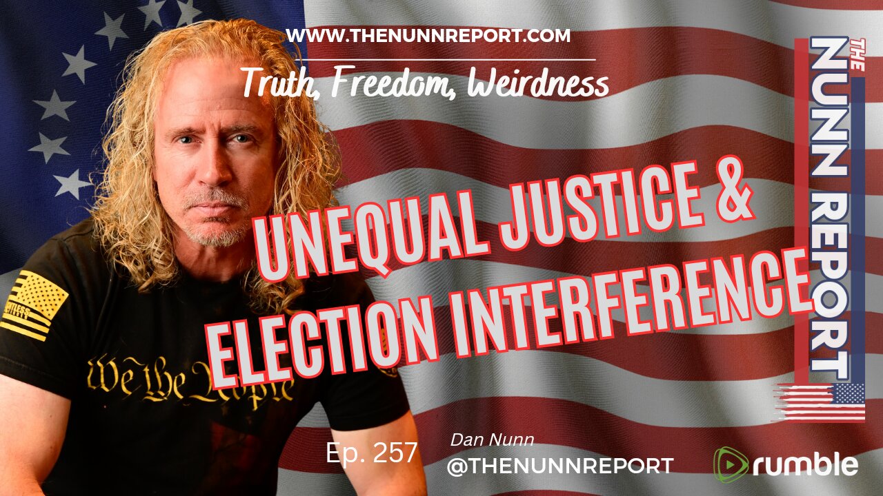 Ep 257 Unequal Justice & Election Interference | The Nunn Report w/ Dan Nunn