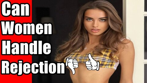 Modern Women Get Rejected All The Time! Can They Handle It? Ep.27
