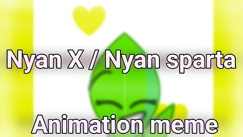 Nyan X/ Nyan sparta | Animation meme | BFB |