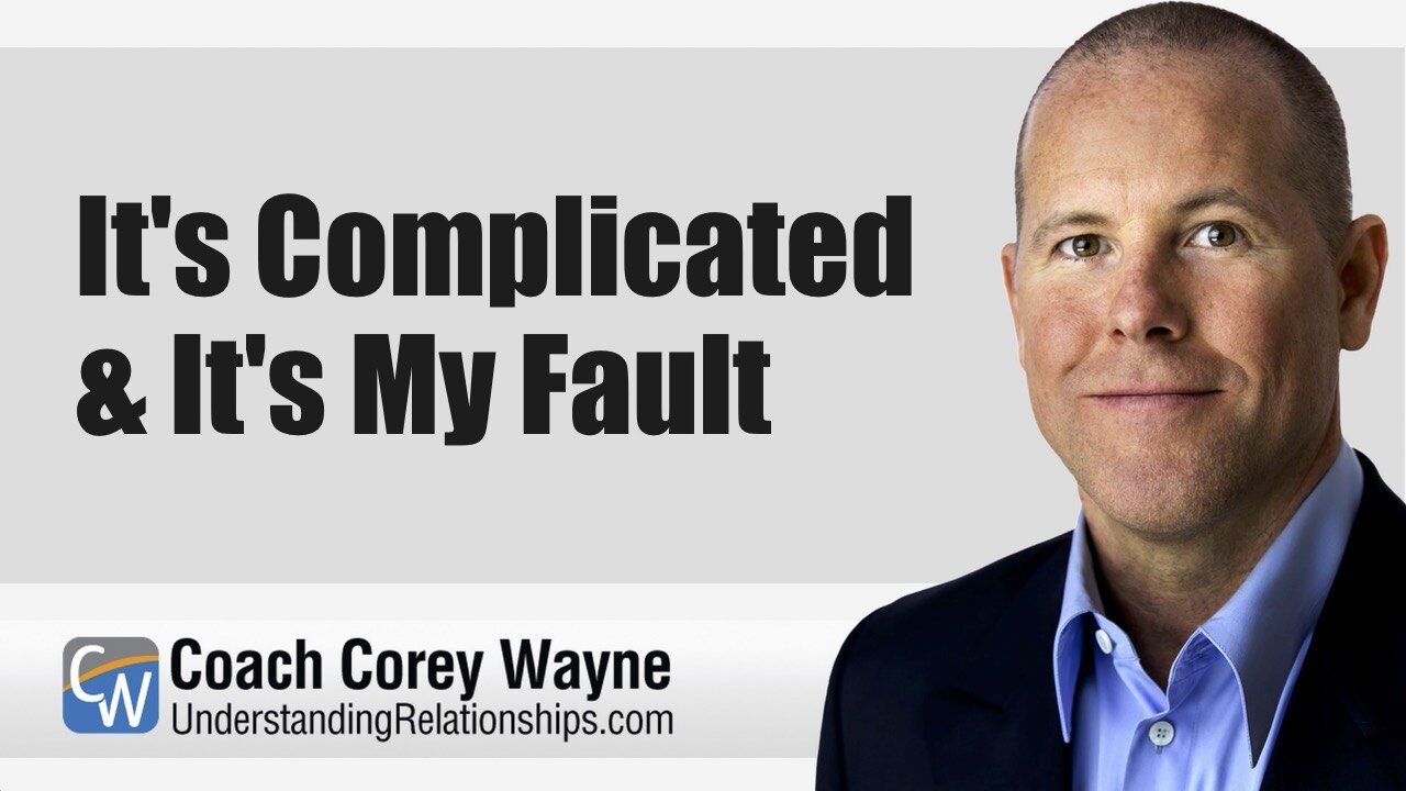 It's Complicated & It's My Fault