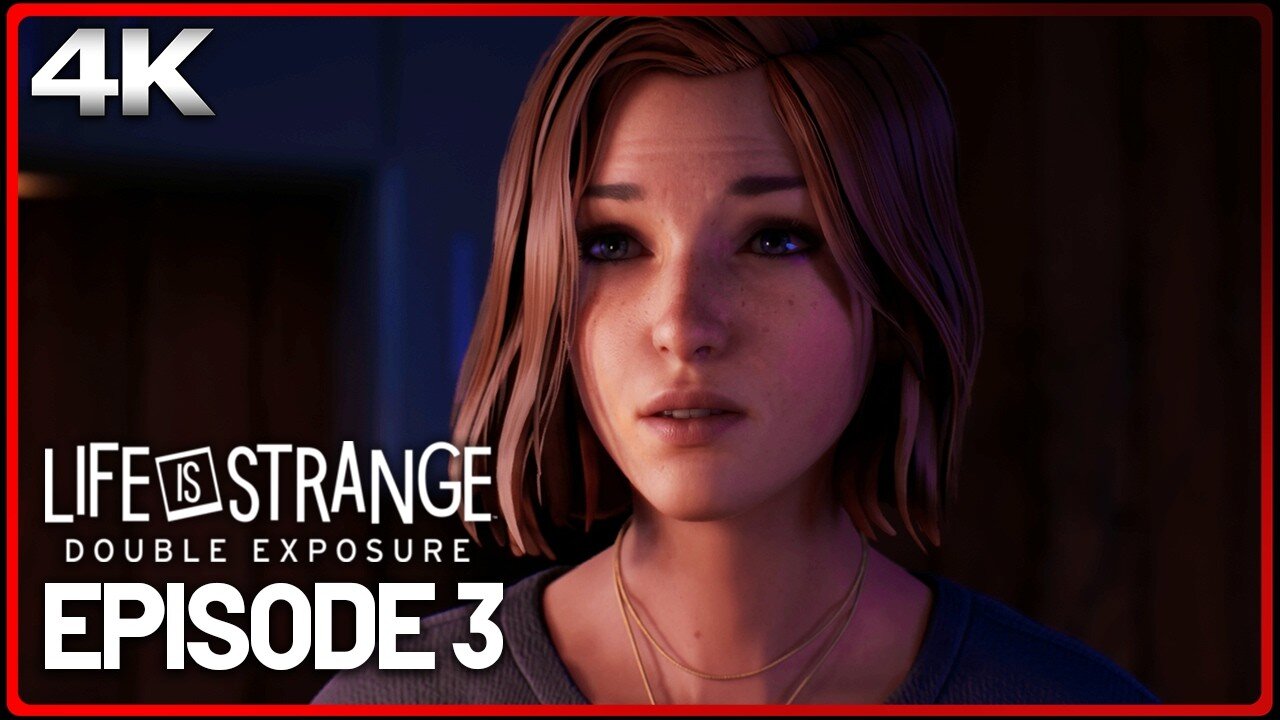 LIFE IS STRANGE: DOUBLE EXPOSURE Full Episode 3 (Gameplay Walkthrough Part 3) Chapter 3 4K Ultra HD