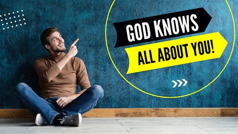 God knows all about you!