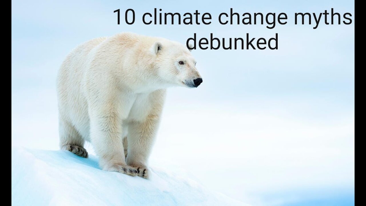 10 Climate Change myths debunked in 1 minute video