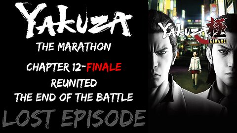 LP Yakuza Marathon Lost Episode - Chapter 12-Finale: Reunited, The End of Battle - | Yakuza Kiwami