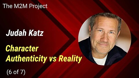 From Script To Character: Character Authenticity vs Reality, with Judah Katz (6 of 7)