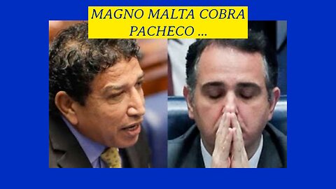 MAGNO MALTA COBRA PACHECO APÓS DESGOVERNO ATROPELAR CONGRESSO MAIS UMA VEZ.