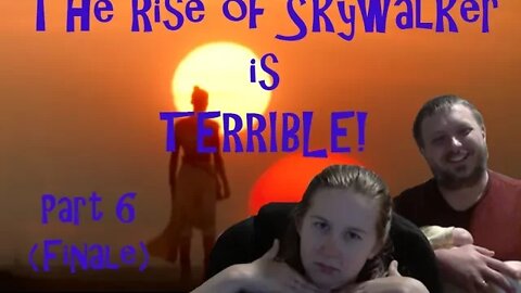 RISE OF SKYWALKER IS TERRIBLE!!! (PART 6 FINALE!)