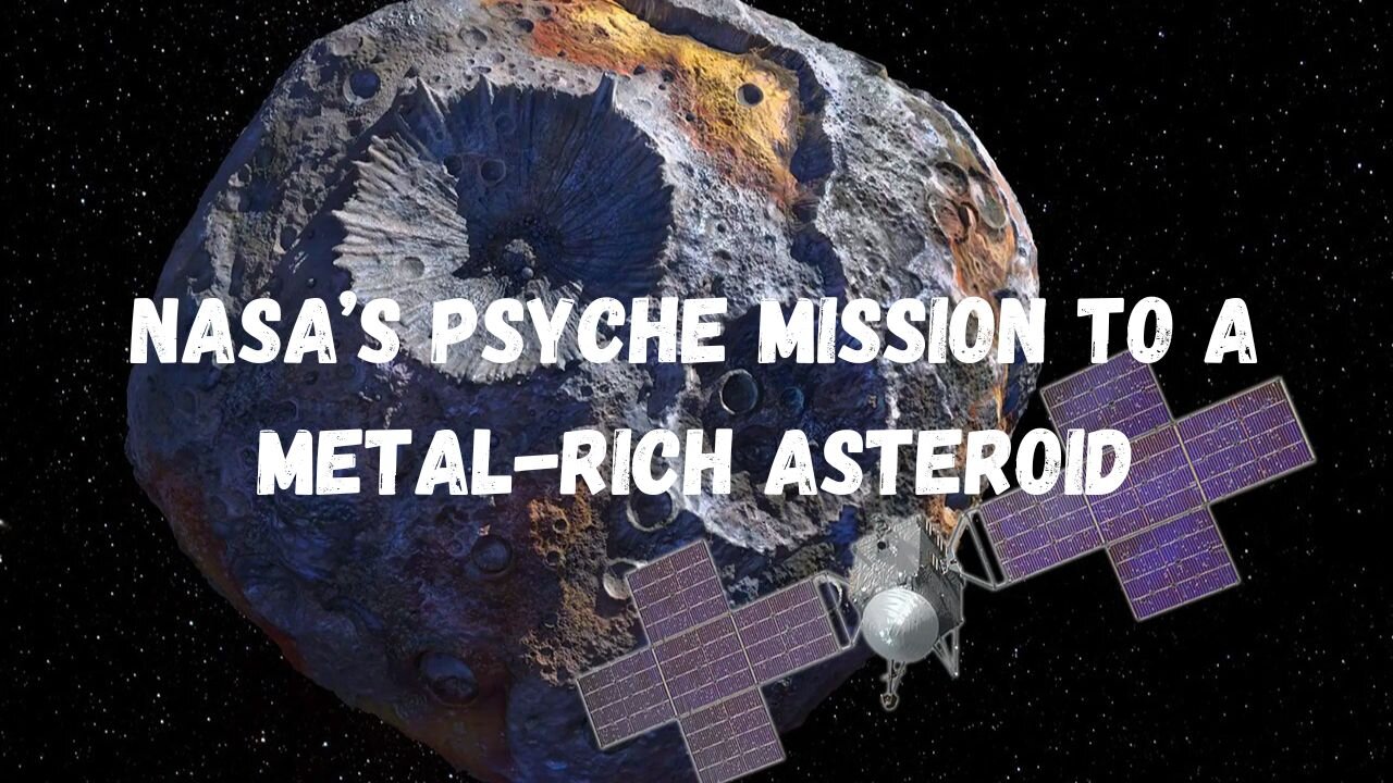 NASA’s Psyche Mission to a Metal Rich Asteroid