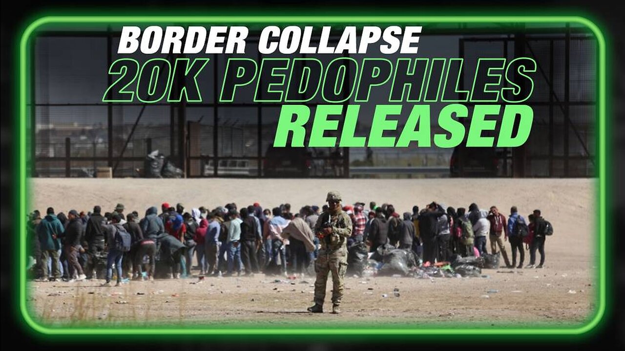 Alex Jones: Federal Officials Confirm Total Border Collapse, 20,000 Pedophiles Released - 4/24/23