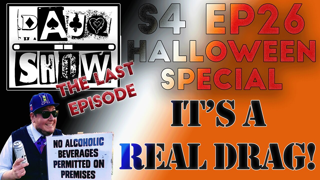 DAUQ Show S4EP26: Final Episode And Halloween Special: It's A Real Drag!