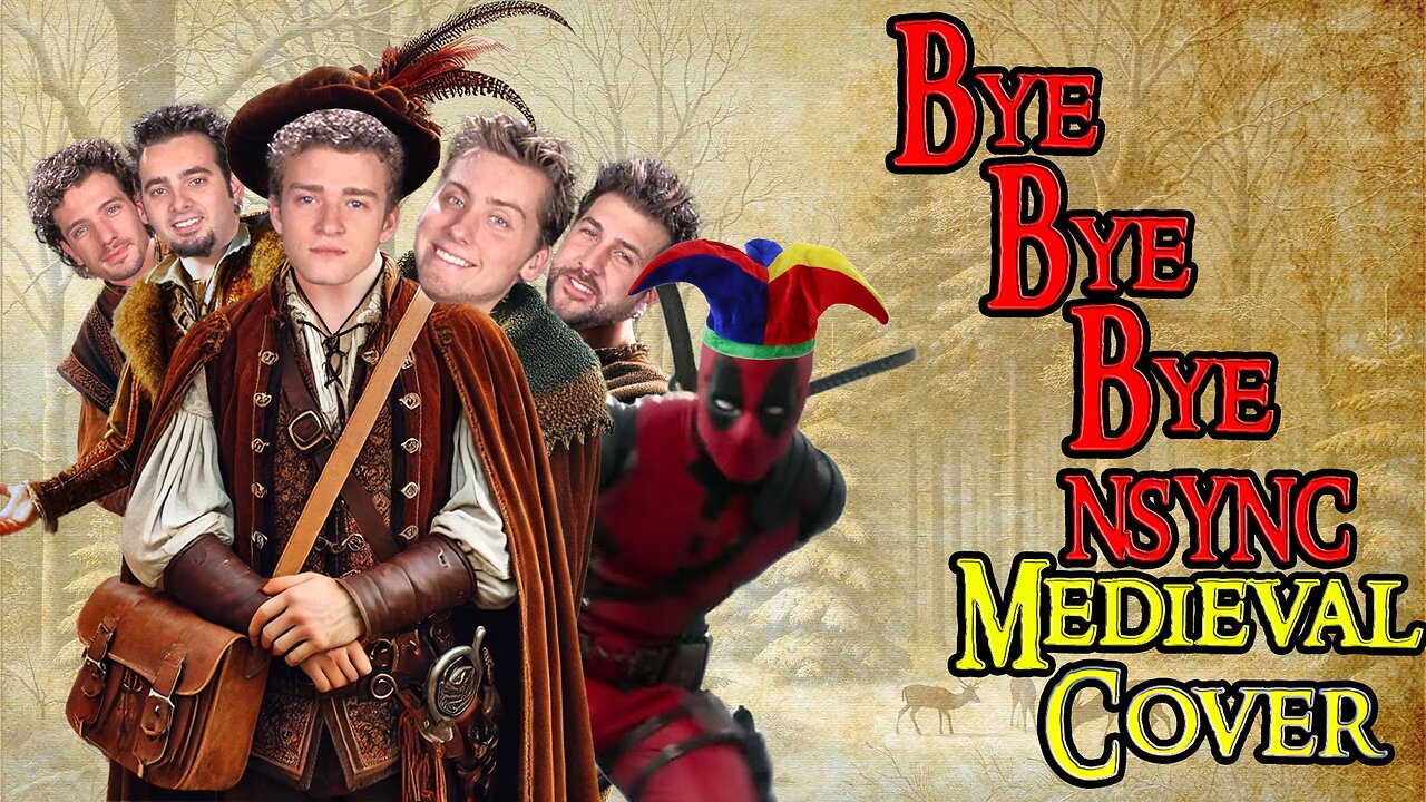 Bye Bye Bye (Medieval Bardcore Parody Cover) Originaly By NSYNC Featured On Deadpool!