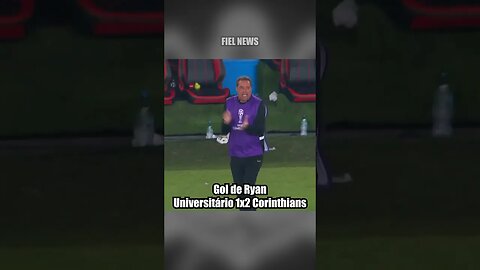 GOL DE RYAN! UNIVERSITÁRIO 1X2 CORINTHIANS