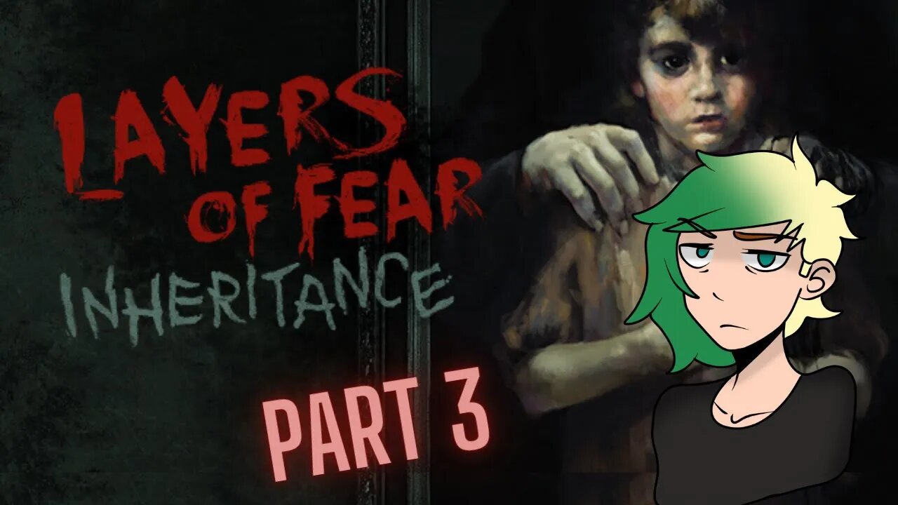 How to mess up a gameplay- Layers of Fear Inheritance [Part 3]