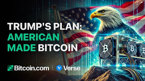 Trump's Plan - American Made Bitcoin: Bitcoin.com Weekly Update