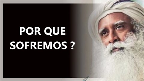 POR QUE SOFREMOS, SADHGURU DUBLADO 2022