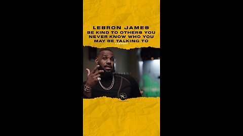 @kingjames Be kind to others you never know who you may be talking to