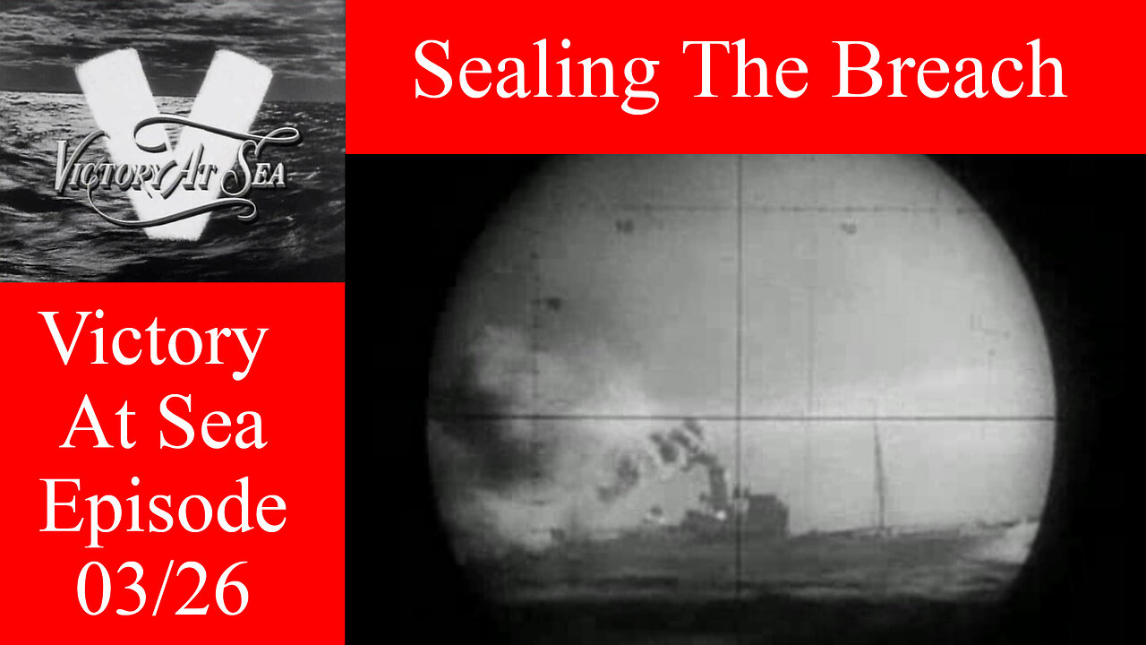 Victory At Sea - Ep. 03 - Sealing The Breach - WWII Naval Warfare Documentary