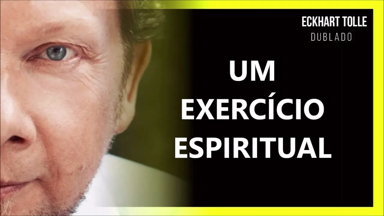 É TUDO UM EXERCICIO, ECKHART TOLLE DUBLADO