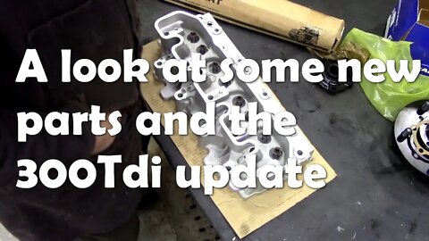 A look at some new parts and update on the 300Tdi rebuild