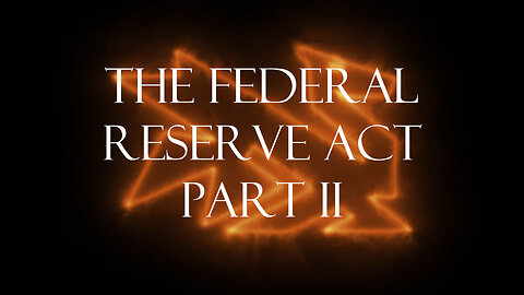 The Secrets Of The Federal Reserve Chapter 3: The Federal Reserve Act Part 2