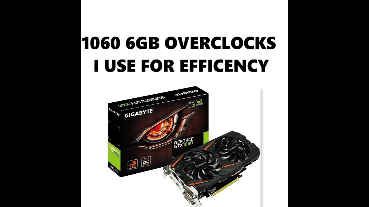 1060 6GB Over Clocks I Use For Efficency