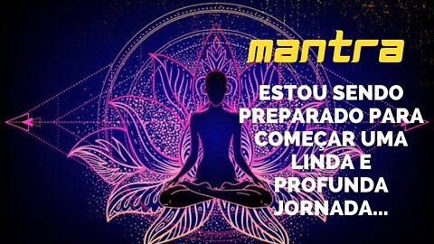 MANTRA DO DIA - ESTOU SENDO PREPARADO PARA COMEÇAR UMA LINDA E PROFUNDA JORNADA... #mantra