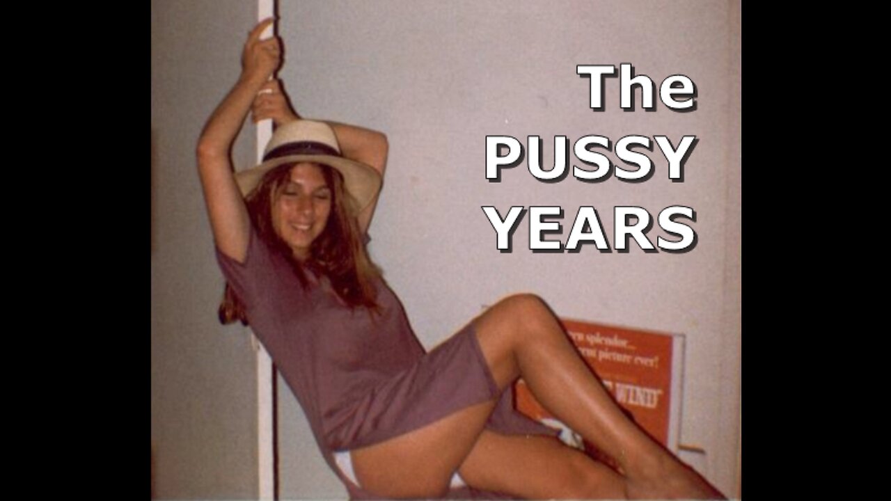 THE PUSSY YEARS EXPLAINED PART 1