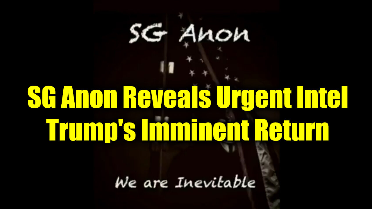 SG Anon Reveals Urgent Intel: Trump's Imminent Return Tied to Global Economic Collapse Today