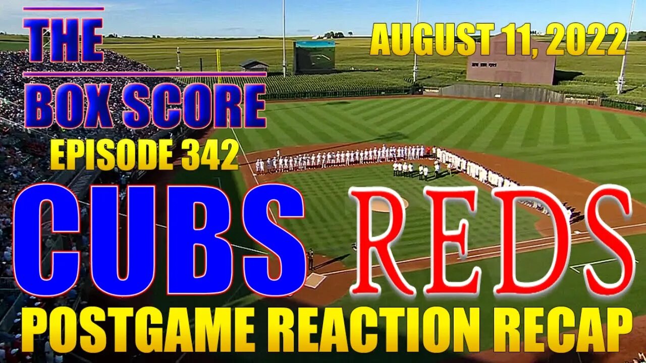 The Box Score Episode 342: Cubs at Reds Postgame Reaction Recap (08/11/2022)