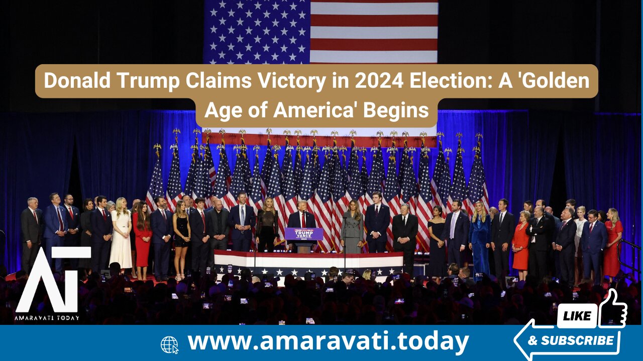 Donald Trump Claims Victory in 2024 Election A 'Golden Age of America' Begins | Amaravati Today