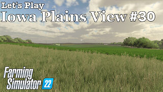 Let's Play | Iowa Plains View | #30 | Farming Simulator 22