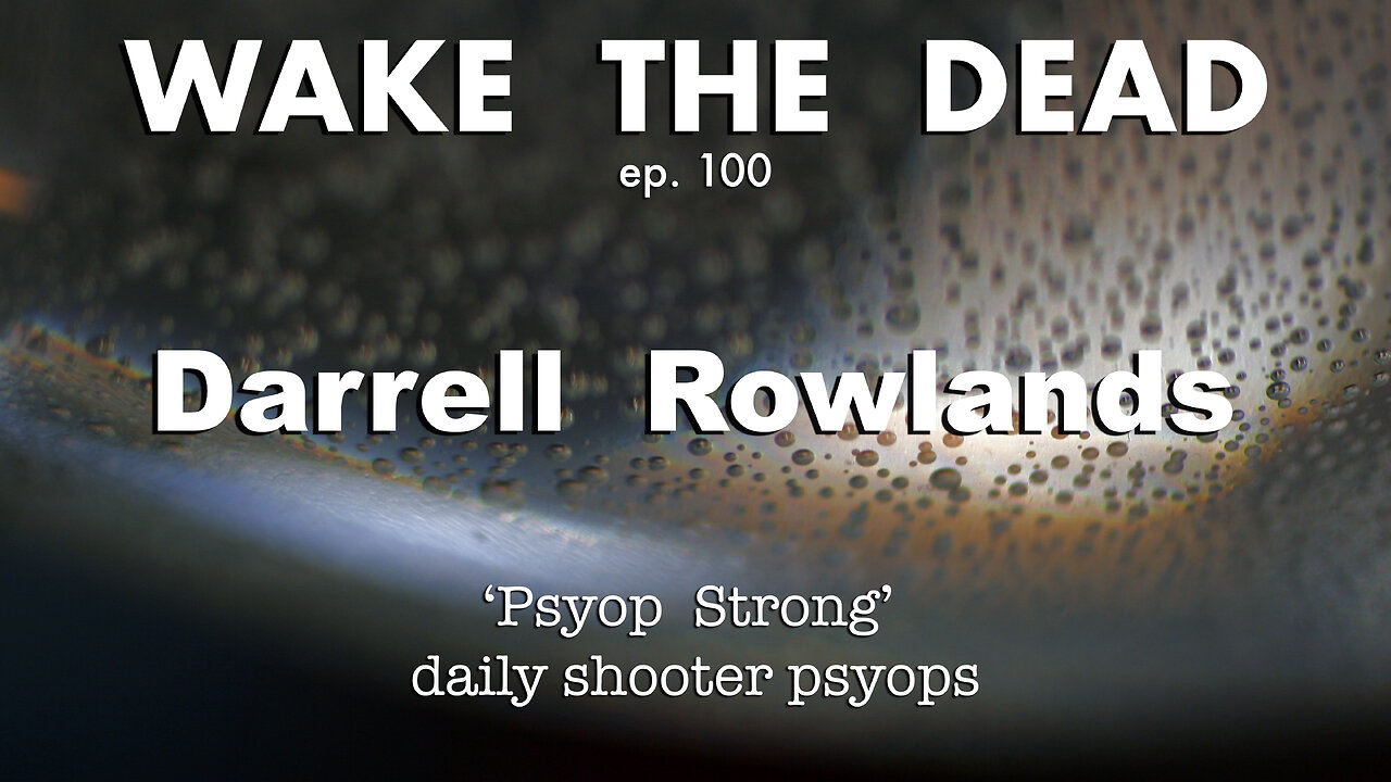 WTD ep.100 Darrell Rowlands 'Psyop Strong'