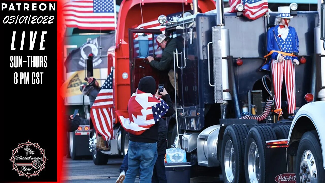 03/01/2022 The Watchman News - Back From Youtube Exile - Let's Talk About The Peoples Convoy & War