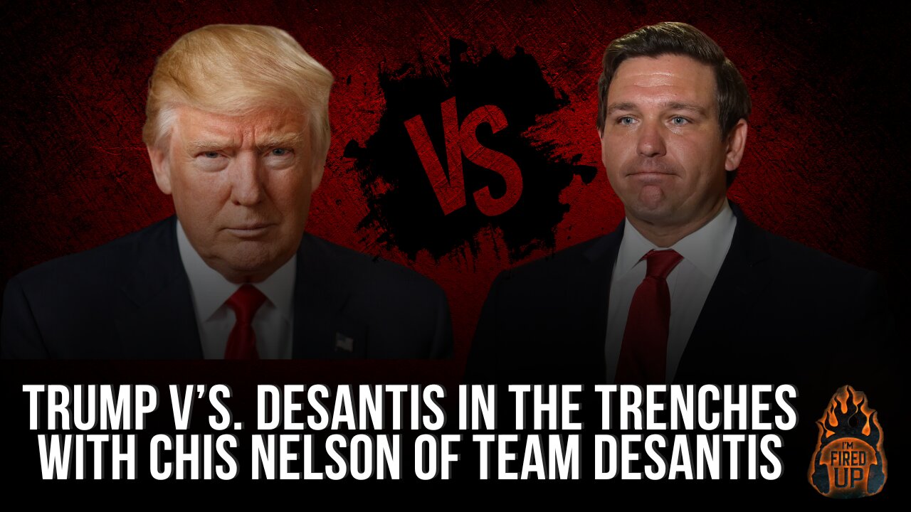 Trump VS DeSantis In The Trenches With Chis Nelson Of Team DeSantis | I’m Fired Up With Chad Caton