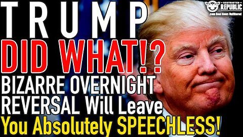 SG: Trump DID WHAT!? Bizarre Overnight Reversal Will Leave You ABSOLUTELY SPEECHLESS!