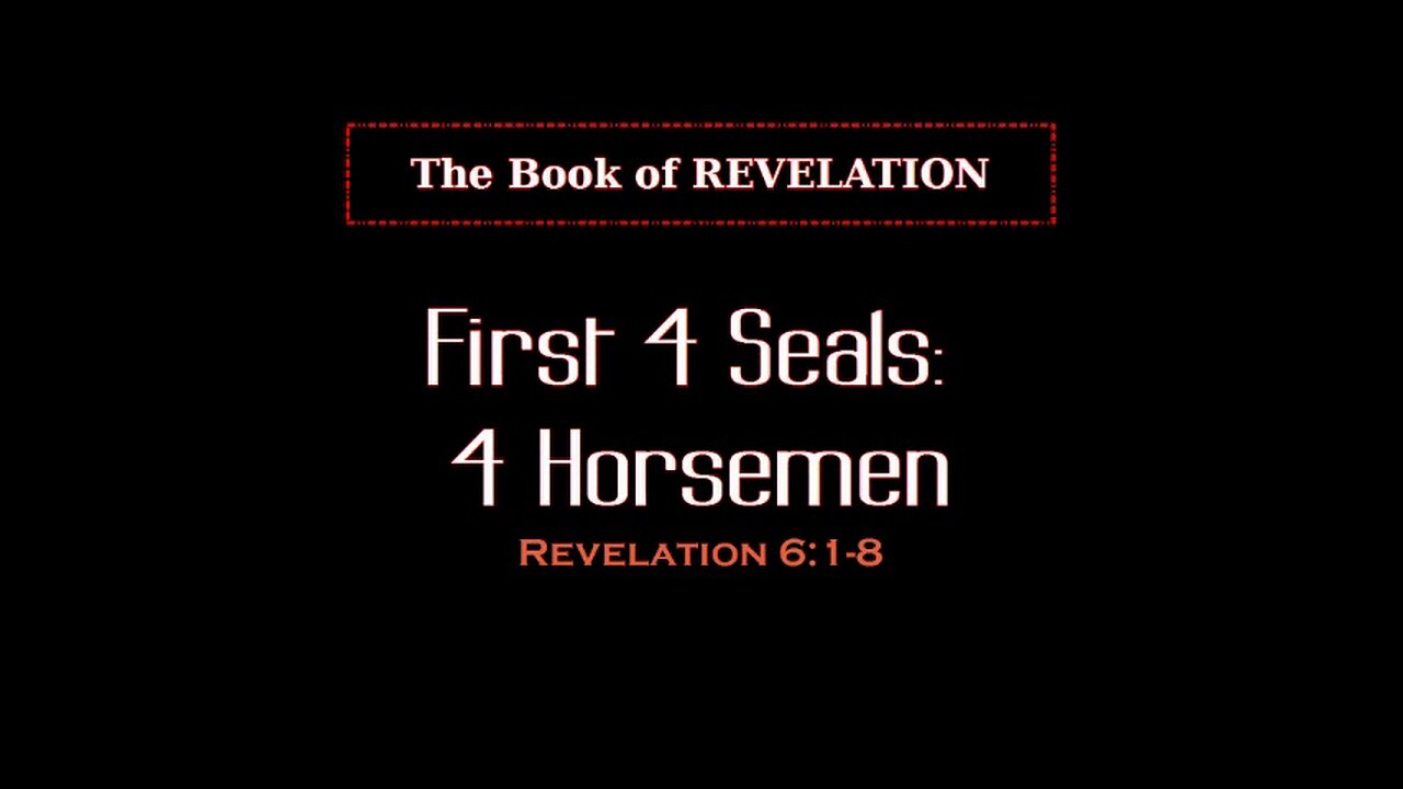 033 First 4 Seals: 4 Horsemen (Revelation 6:1-8) 1 of 2