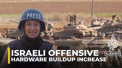 Live update: Israeli forces increase hardware build-up