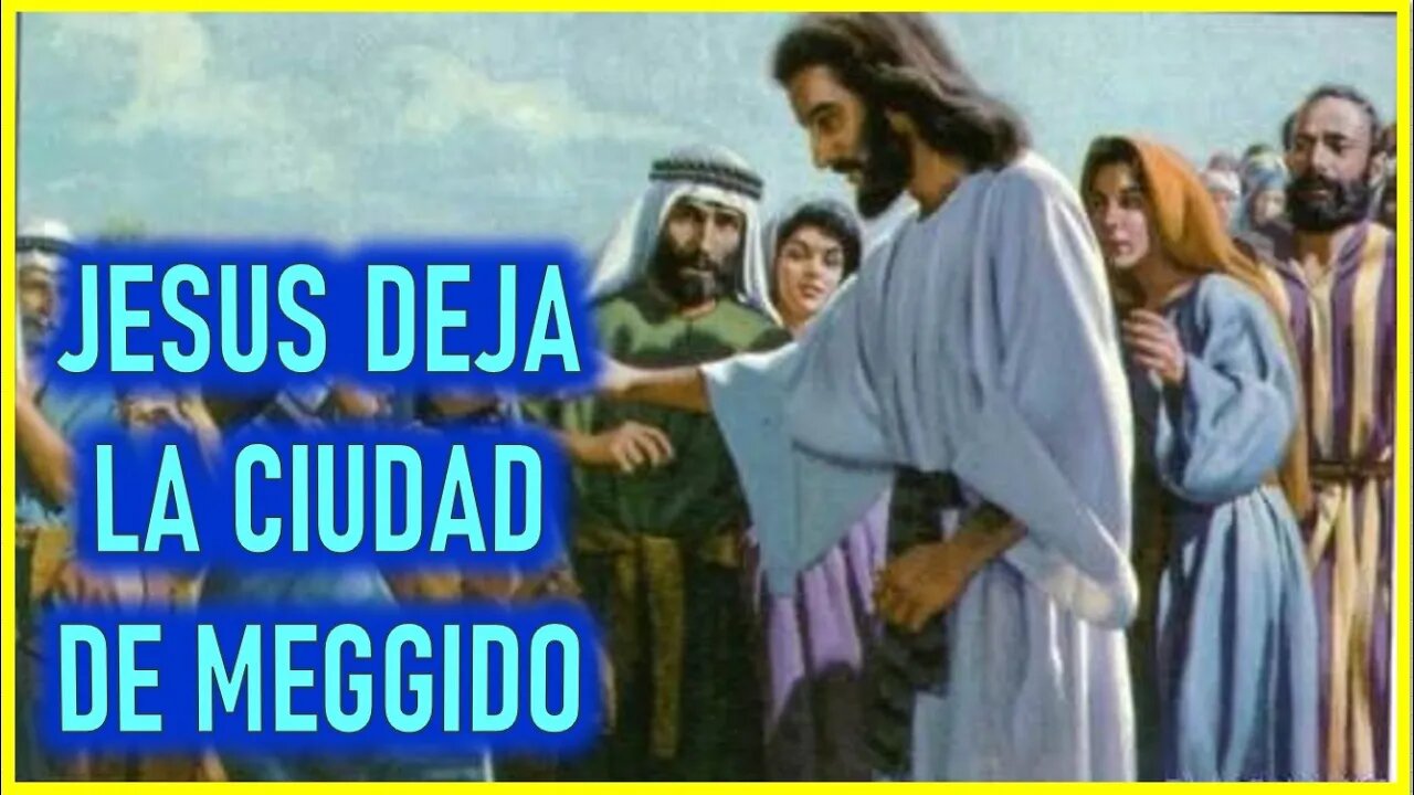 JESUS DEJA LA CIUDAD DE MEGGIDO - CAPITULO 134 - VIDA DE JESUS Y MARIA POR ANACATALINA EMMERICK