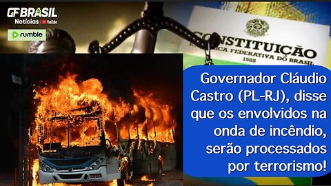 Governador Castro (PL-RJ), disse que os envolvidos nos incêndios, serão processados por terrorismo!