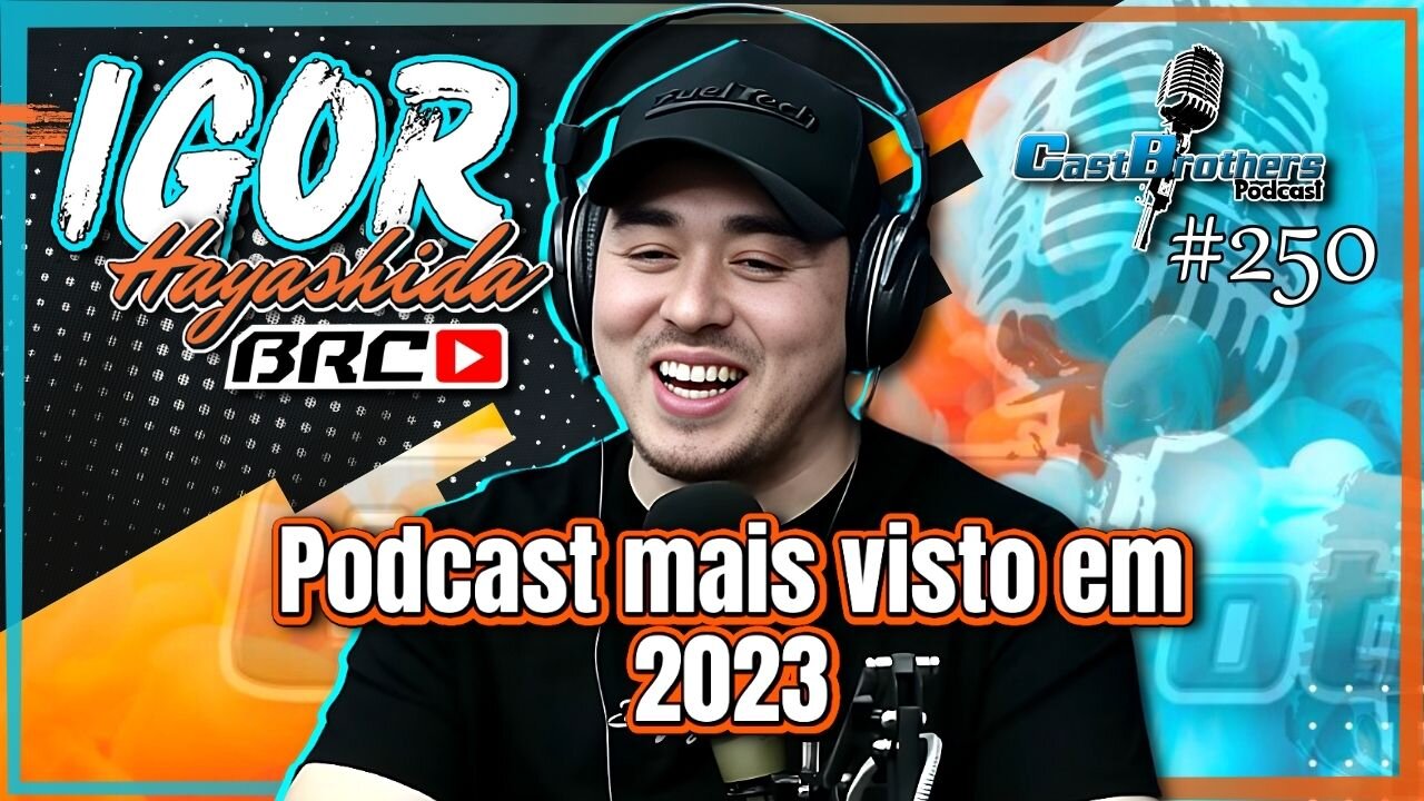 IGOR HAYASHIDA Reprise do podcast mais visto do ano de 2023 - CastBrothers#250