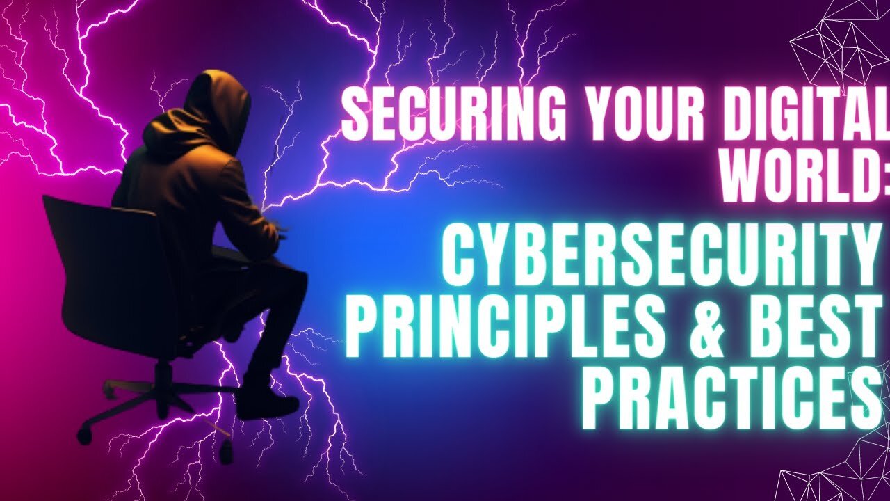 Securing Your Digital World Cybersecurity Principles & Best Practices