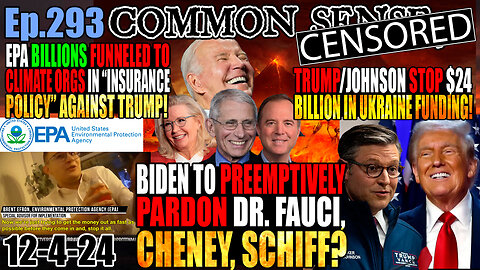 Ep.293 Biden to Pardon Fauci, Cheney, Schiff? Trump/Spkr Johnson Stop $24 Billion In Ukraine Funding! CAUGHT: EPA Advisor Says Billions Funneling into Climate Organizations in “Insurance Policy” Against Trump! Wells Fargo Abandons San Fran HQ