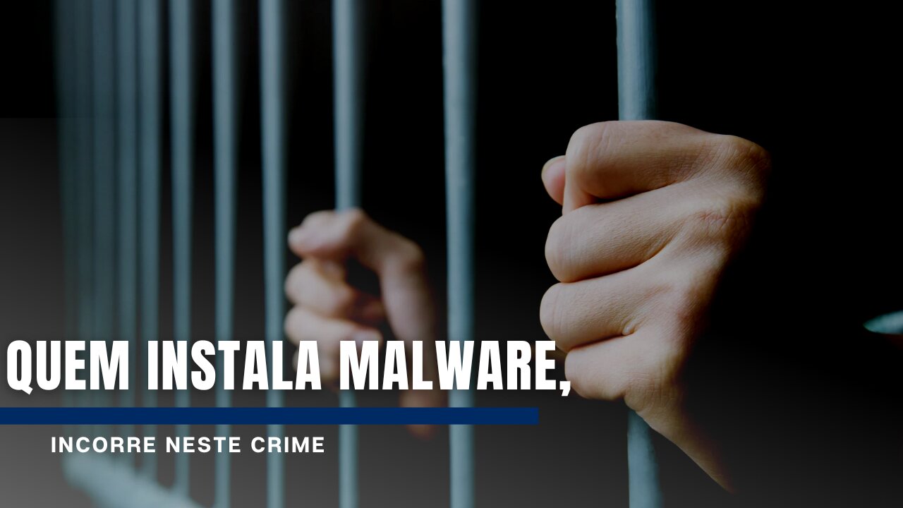 Quem instala malware, incorre neste crime