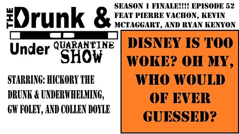 Disney getting Too Woke? Who Would Have Guessed? Drunk & Under Quarantine Clips Episode 52