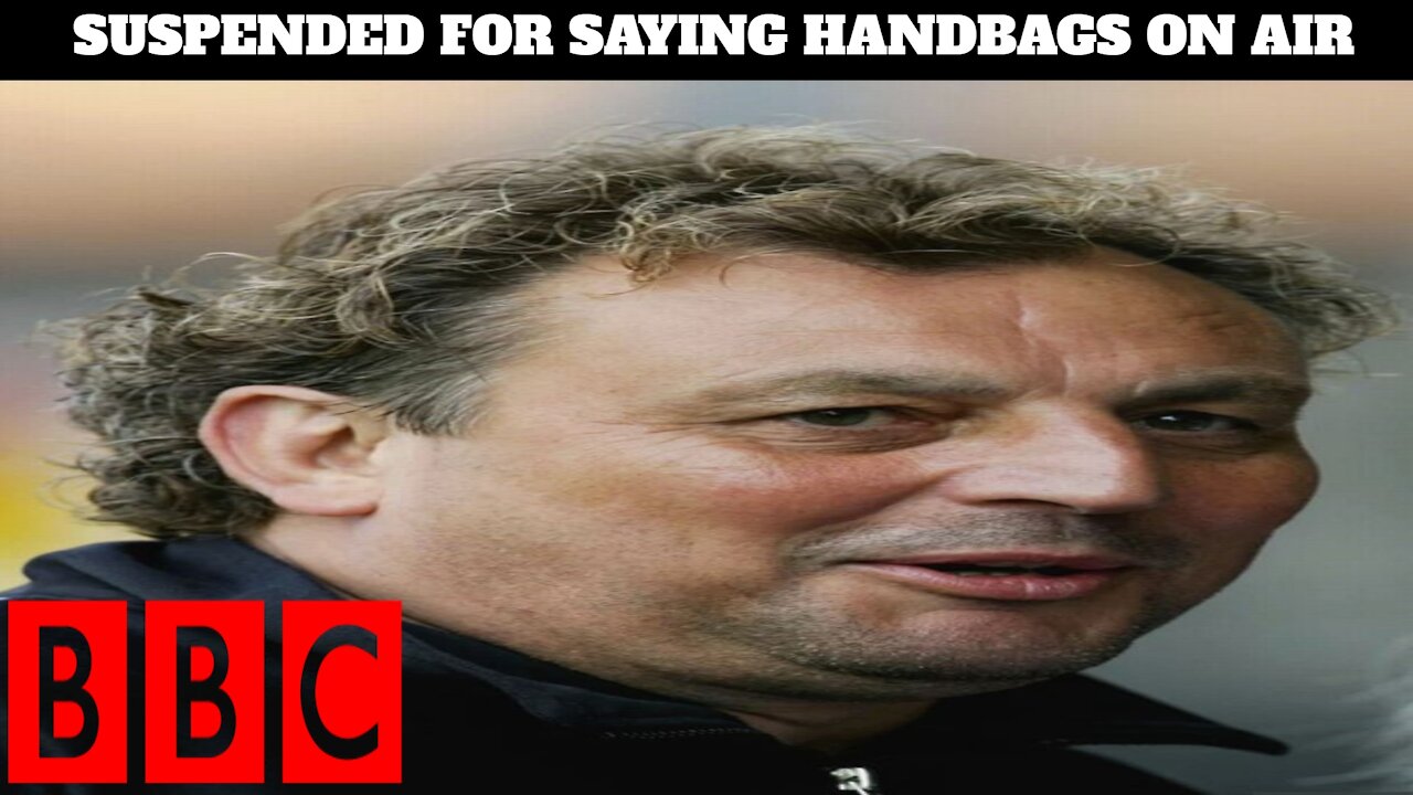 Out Of Touch BBC Suspend Football Pundit & Former Player For Saying Handbags On Air