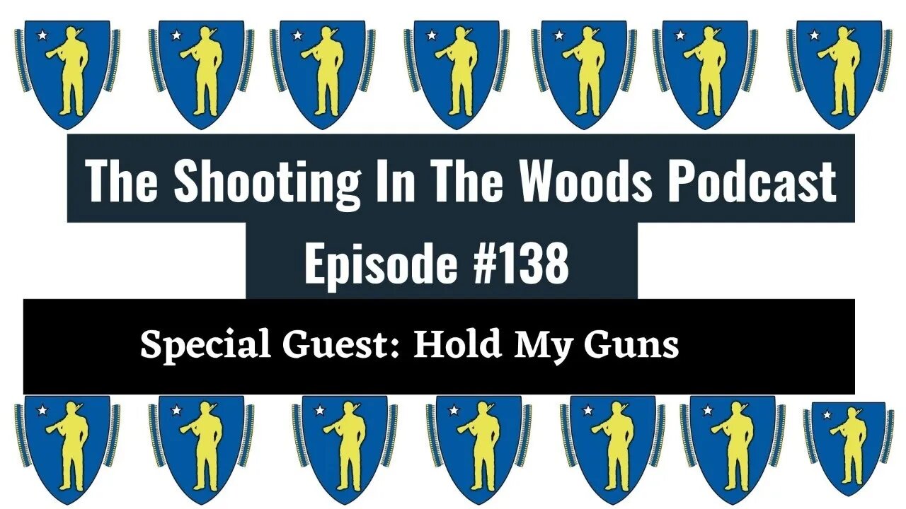 Hold My Guns Is Back !!! The Shooting In the Woods Podcast Episode 138