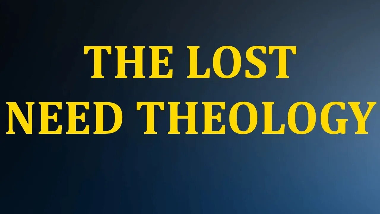 The Lost Need Theology (John 5:19-24)