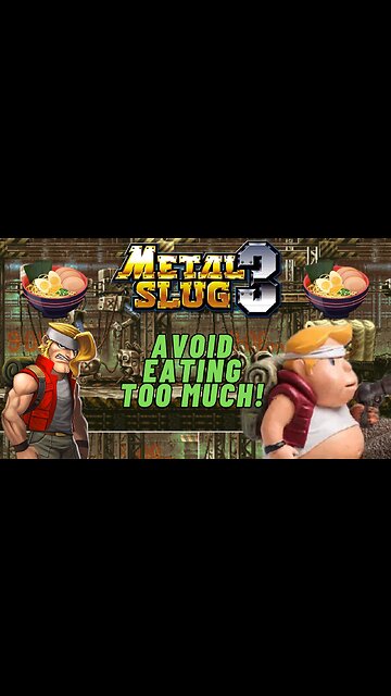 When Playing Metal Slug, Avoid Eating Too Much!