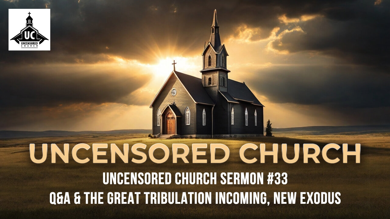 Uncensored Church 33 (Edited): Q&A & The Great Tribulation Incoming, New Exodus