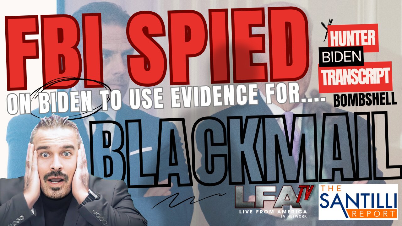 LOW-LEVEL FBI SPIED ON BIDEN-TOP LEVEL USED EVIDENCE AS BLACKMAIL | The Santilli Report 3.1.24 4pm EST